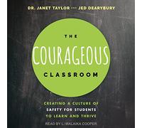 The Courageous Classroom: Creando una cultura de seguridad para que los estudiantes aprendan y prosperen