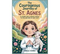 The Courageous Journey of St. Agnes (Christian Heritage Biography Series)