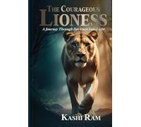 The Courageous Lioness: A True Journey Through Darkness Into Light