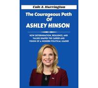 The Courageous Path of Ashley Hinson: How determination, resilience, and values shaped the career and vision of a modern political leader