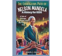 The Courageous Path of Nelson Mandela: A History for Kids
