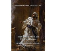 The Course of Abijah and the Second Temple: A Reconsideration of the Temple's Destruction Date and the Priestly Course Rotation Derived from It: 2 (Geshtunoör Occasional Papers)