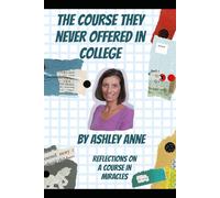The Course They Never Offered in College: Reflections on A Course in Miracles