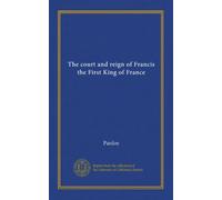 The court and reign of Francis the First King of France (v.003)