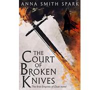 The Court of Broken Knives: Book 1 (Empires of Dust)
