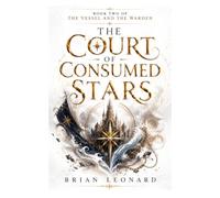 THE COURT OF CONSUMED STARS: A Novel of Empire, Reckoning, and Renewal (The Vessel and the Warden)