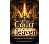 The Court of Heaven: The Throne, the Accuser, and the Verdict Sealed in His Blood