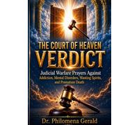 THE COURT OF HEAVEN VERDICT: Judicial Warfare Prayers Against Addiction, Mental Disorders, Wasting Spirits, and Premature Death