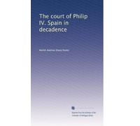 The court of Philip IV. Spain in decadence