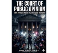 The Court of Public Opinion: Trial by Media and the Presumption of Innocence