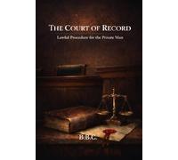 THE COURT OF RECORD: Lawful Procedure for the Private Man (The Covington Series)