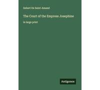 The Court of the Empress Josephine: in large print