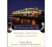 The Court of the Last Tsar: Pomp, Power and Pageantry in the Reign of Nicholas II