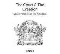 The Court & The Creation: Seven Parables of the Kingdom