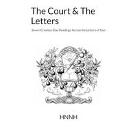 The Court & The Letters: Seven Creation-Day Readings Across the Letters of Paul (The Court & The Creation)
