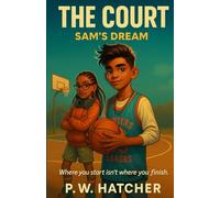 The Court u12 Sam's Dream: A basketball chapter book for kids ages 9-13 about dreams, friendship, and finding your game.