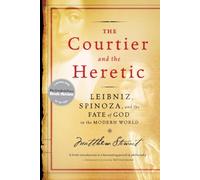The Courtier and the Heretic: Leibniz, Spinoza, and the Fate of God in the Modern World