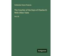 The Courtier of the Days of Charles II: With Other Tales: Vol. III