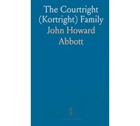 The Courtright (Kortright) Family: Descendants of Bastian Van Kortryk, a Native of Belgium Who Emigrated to Holland About 1615