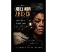 The Courtroom Abuser; Examining How Family Court Can Revictimize Survivors of Domestic Violence