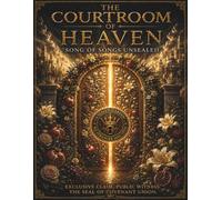 The Courtroom Of Heaven: Song Of Songs Unsealed: Exclusive Claim, Public Witness, The Seal Of Covenant Union.