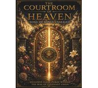 The Courtroom Of Heaven: Song Of Songs Unsealed: Exclusive Claim, Public Witness, The Seal Of Covenant Union.