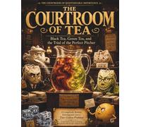 The Courtroom Of Questionable Importance: The Courtroom Of Tea: Black Tea, Green Tea, And The Trial Of The Perfect Pitcher.