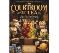 The Courtroom Of Questionable Importance: The Courtroom Of Tea: Black Tea, Green Tea, And The Trial Of The Perfect Pitcher.