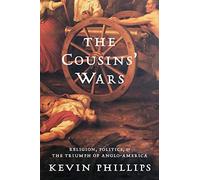The Cousins' War: Religion, Politics, Civil Warfare, and the Triumph of Anglo-America