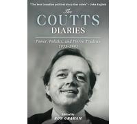The Coutts Diaries: Power, Politics, and Pierre Trudeau 1973-1981