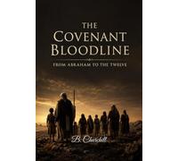 The Covenant Bloodline: From Abraham to the Twelve: 2 (The Biblical Bloodlines Series)