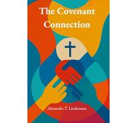 The Covenant Connection: A Guide to the Marriage God Designed and Your Heart Desires