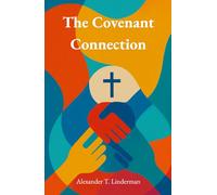 The Covenant Connection: A Guide to the Marriage God Designed and Your Heart Desires