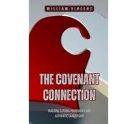 The Covenant Connection: Building Strong Marriages and Authentic Leadership