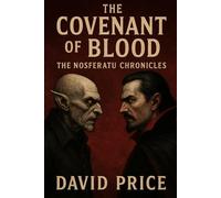 The Covenant of Blood: The Nosferatu Chronicles: A Chronicle of the Eternal War Between Light and Blood
