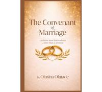 The Covenant Of Marriage: God’s Blueprint for Marriage, Love, and Lifelong Faithfulness