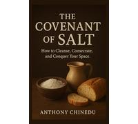 THE COVENANT OF SALT: How to Cleanse, Consecrate, and Conquer Your Space