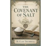 The Covenant of Salt: The Ancient Meaning of Sacred Promises, Ritual Bonds, and the Symbolism of Salt