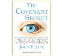 The Covenant Secret: An Inspirational Tale About Uncovering the 7 Master Keys of Wisdom and Wealth