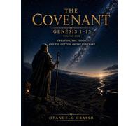 THE COVENANT VOLUME 1: Genesis 1-15 A Cinematic Bible with Chapter Commentary for Teenagers and Adults