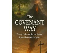 The Covenant Way: Testing Universal Reconciliation Against Covenant Scripture
