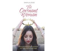 The Covenant Woman: Grow Your Faith in God’s Promises and Take What Belongs to You