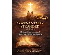 THE COVENANTALLY STRANDED - VOLUME 2: Healing, Discernment, and Life After Marital Breakdown (THE COVENANTALLY STRANDED SERIES)