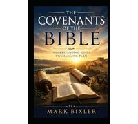 The Covenants Of The Bible: Understanding God's Unchanging Plan