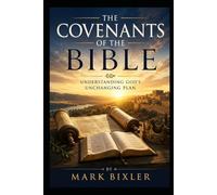 The Covenants Of The Bible: Understanding God's Unchanging Plan
