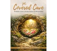 The Covered Cave: Where God Covers What is Wounded (Sacred Spaces of the Soul)