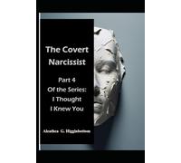 The Covert Narcissist: Part 4 In the Series: I Thought I Knew You