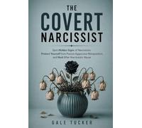 The Covert Narcissist: Spot Hidden Signs of Narcissism, Protect Yourself from Passive Aggressive Manipulation, and Heal After Narcissistic Abuse