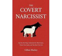 The Covert Narcissist: Spot the Red Flags, Understand the Mind Games, Protect Your Sanity, and Take Back Your Life