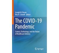 The COVID-19 Pandemic: Science, Technology, and the Future of Healthcare Delivery
